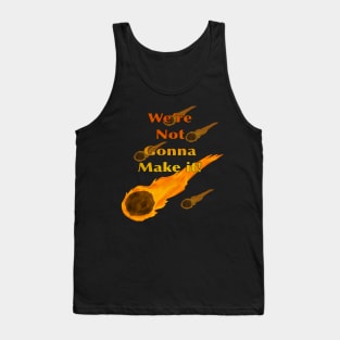 We’re Not Gonna Make It! (Comets) Tank Top